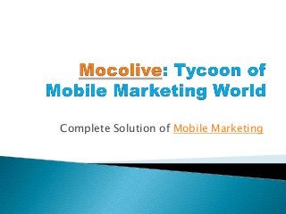 Complete Solution of Mobile Marketing

 