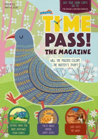Get Your Daily CopY!
GO tO
facebook.com/mocomikids
ISSUE 32
MAY 4, 2020
FACTS ABOUT
ANIMAL
SUPER SENSES
SAM VISITS
THE WAVE
RETURN THINGS YOU
HAVE BORROWED
FROM OTHERS
 