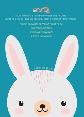 follow us on facebook for daily fun content for kids
facebook.com/mocomikids
YOUTUBE.COM/USER/MOCOMIKIDS
INSTAGRAM.COM/MOCOMIKIDS
Mocomi timepass is a mini magazine available daily for children!
Packed full of stories, puzzles and fun facts.. there’s a little bit of fun for everyone!
For AdvaIt and Vedant
 