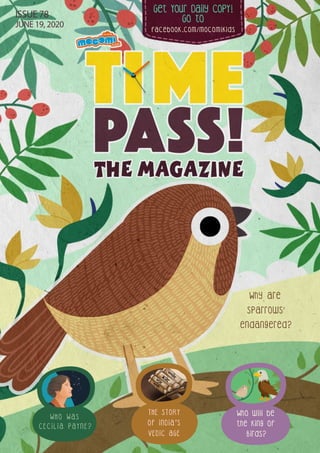 Get Your Daily CopY!
GO tO
facebook.com/mocomikids
ISSUE 78
JUNE 19, 2020
Who will be
the King of
Birds?
Why are
Sparrows
endangered?
THE STORY
OF INDIA’S
VEDIC AGE
W H O W A S
C E C I L I A P A Y N E ?
 