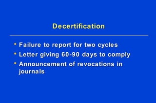 Decertification Failure to report for two cycles Letter giving 60-90 days to comply Announcement of revocations in journals 
