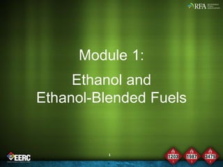 1
Module 1:
Ethanol and
Ethanol-Blended Fuels
 