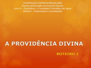 FEDERAÇÃO ESPÍRITA BRASILEIRA
Estudo Aprofundado da Doutrina Espírita
Livro IV – Espiritismo, o Consolador Prometido por Jesus
Módulo I – Esperanças e Consolações
 