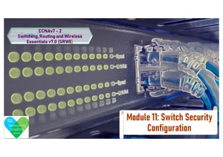 CCNA-2 SRWE Mod-11 Switch Security Configuration