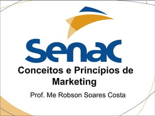1
©The McGraw-Hill Companies, Inc., 2004
Conceitos e Princípios de
Marketing
Prof. Me Robson Soares Costa
 