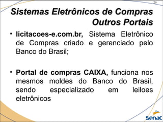29
©The McGraw-Hill Companies, Inc., 2004
Sistemas Eletrônicos de ComprasSistemas Eletrônicos de Compras
Outros PortaisOutros Portais
• licitacoes-e.com.br, Sistema Eletrônico
de Compras criado e gerenciado pelo
Banco do Brasil;
• Portal de compras CAIXA, funciona nos
mesmos moldes do Banco do Brasil,
sendo especializado em leiloes
eletrônicos
 