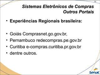 30
©The McGraw-Hill Companies, Inc., 2004
Sistemas Eletrônicos de ComprasSistemas Eletrônicos de Compras
Outros PortaisOutros Portais
• Experiências Regionais brasileira:
• Goiás Comprasnet.go.gov.br,
• Pernambuco redecompras.pe.gov.br
• Curitiba e-compras.curitiba.pr.gov.br
• dentre outros.
 