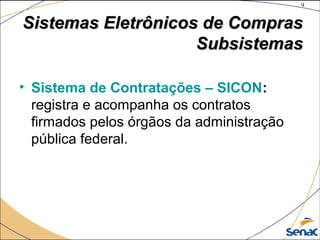 9
©The McGraw-Hill Companies, Inc., 2004
Sistemas Eletrônicos de ComprasSistemas Eletrônicos de Compras
SubsistemasSubsistemas
• Sistema de Contratações – SICON:
registra e acompanha os contratos
firmados pelos órgãos da administração
pública federal.
 