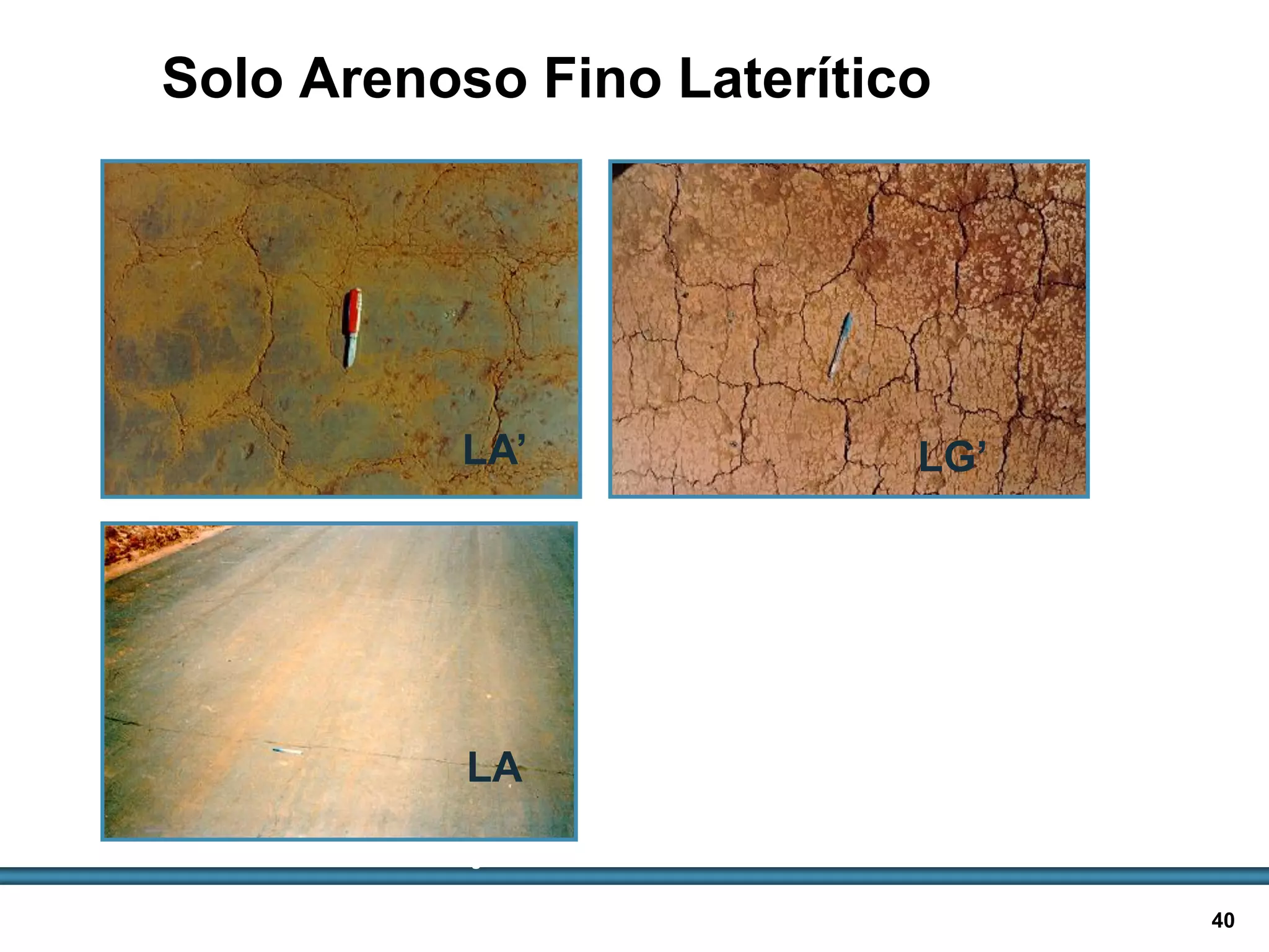 BASES E SUB-BASES / 40
Solo Arenoso Fino Laterítico
Camadas compactadas de solos
Lateríticos:
 perda de umidade causa
trincamento
 Quanto mais argiloso,
camadas mais trincadas
LA’ LG’
LA
Fotos: Douglas Villibor
 