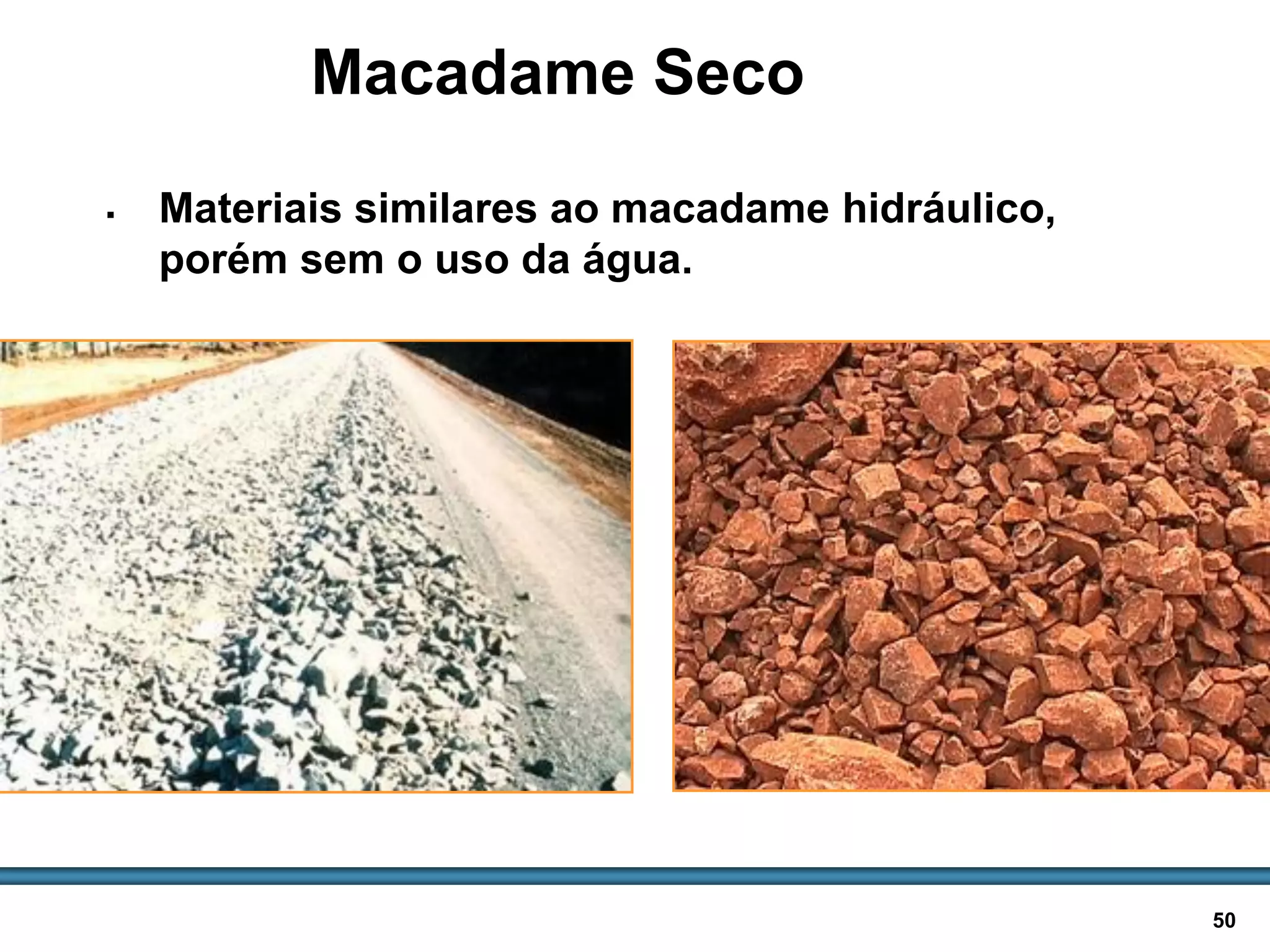 BASES E SUB-BASES / 50
Macadame Seco
 Materiais similares ao macadame hidráulico,
porém sem o uso da água.
 