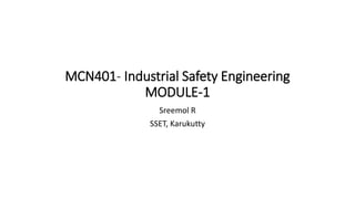 MCN401- Industrial Safety Engineering
MODULE-1
Sreemol R
SSET, Karukutty
 
