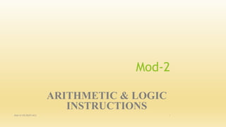 Mod-2
ARITHMETIC & LOGIC
INSTRUCTIONS
Dept of CSE,BGSIT,ACU 1
 