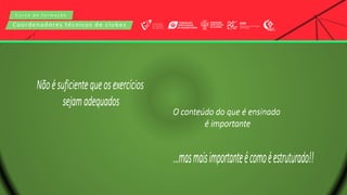 C u r s o d e f o r m a ç ã o
Coordenadores técnicos de clubes
 