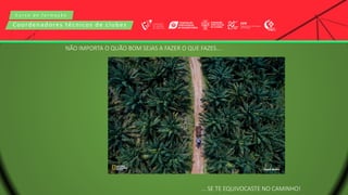 C u r s o d e f o r m a ç ã o
Coordenadores técnicos de clubes
NÃO IMPORTA O QUÃO BOM SEJAS A FAZER O QUE FAZES....
... SE TE EQUIVOCASTE NO CAMINHO!
 