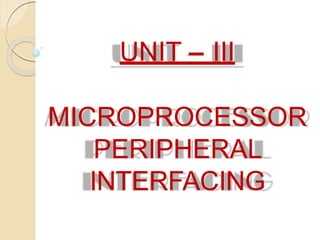 UNIT – III
MICROPROCESSOR
PERIPHERAL
INTERFACING
 
