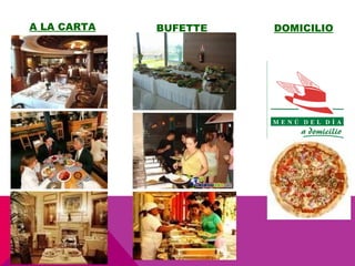 A LA CARTA   BUFETTE   DOMICILIO
 