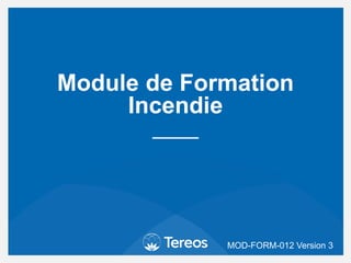 Module de Formation
Incendie
MOD-FORM-012 Version 3
 