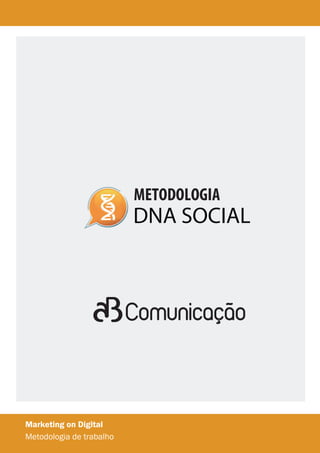 METODOLOGIA

DNA SOCIAL

Marketing on Digital
Metodologia de trabalho

 