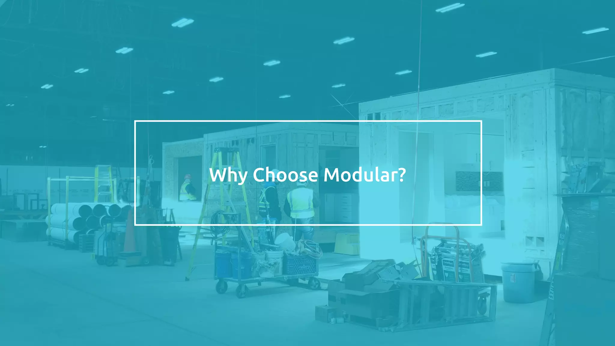 Why Choose Modular?
 