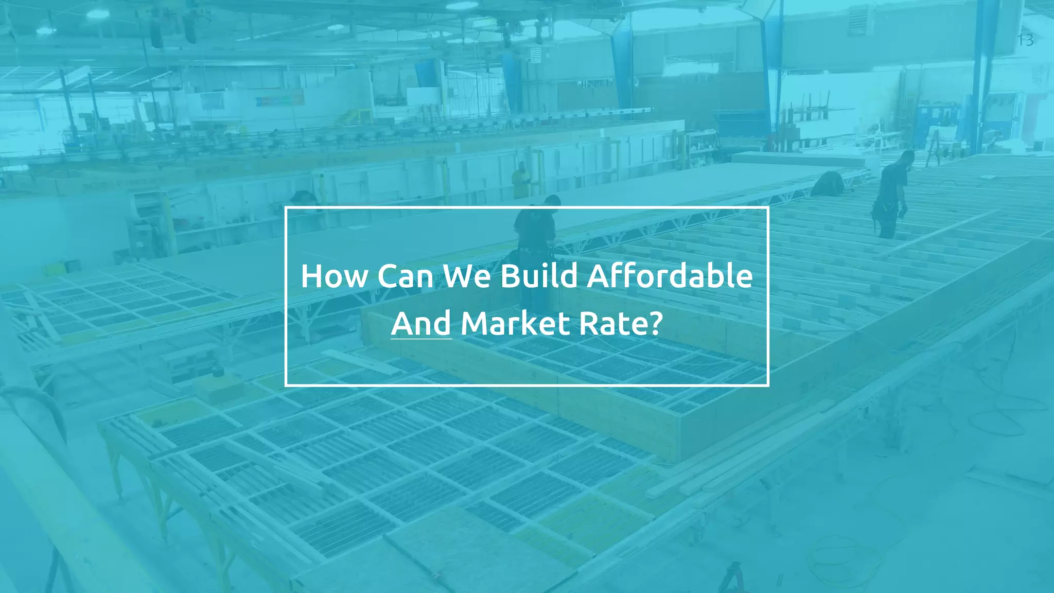 13
How Can We Build Affordable
And Market Rate?
 