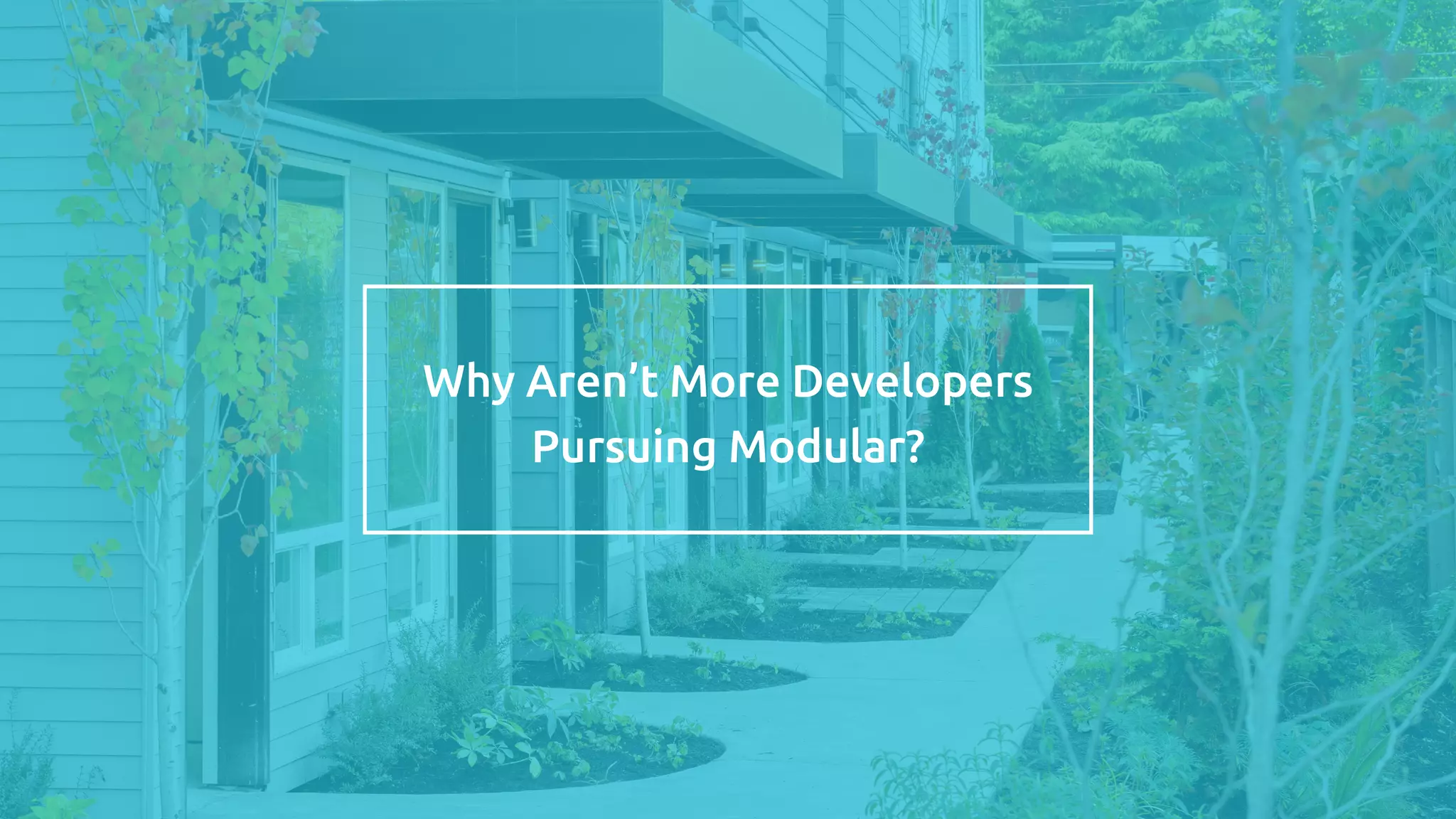 Why Aren’t More Developers
Pursuing Modular?
 