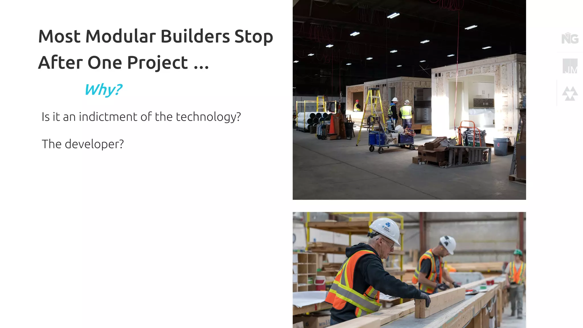 Most Modular Builders Stop
After One Project …
Is it an indictment of the technology?
The developer?
Why?
 