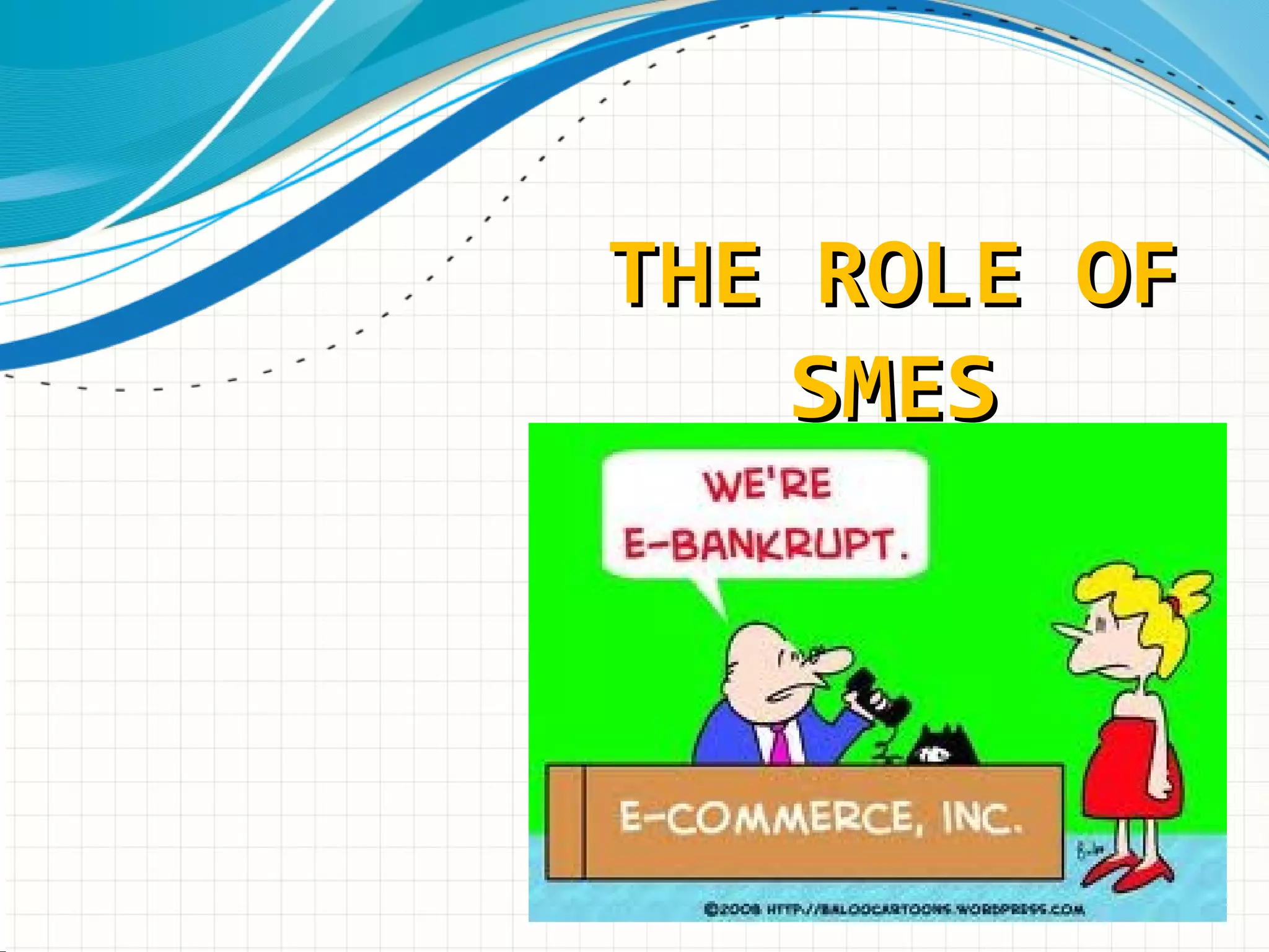 THE ROLE OFTHE ROLE OF
SMESSMES
 
