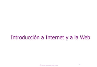 Introducción a Internet y a la Web 
© 
12 
Juan Quemada, DIT, UPM 
 