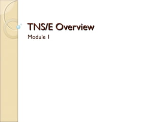 TNS/E OverviewTNS/E Overview
Module 1
 