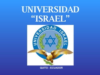 UNIVERSIDAD “ISRAEL” QUITO - ECUADOR 