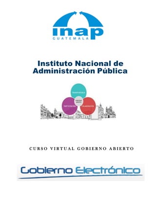 Instituto Nacional de
Administración Pública
C U R S O V I R T U A L G O B I E R N O A B I E R T O
 