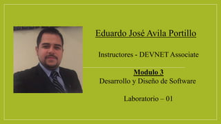 Eduardo José Avila Portillo
Instructores - DEVNET Associate
Modulo 3
Desarrollo y Diseño de Software
Laboratorio – 01
 