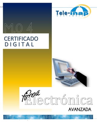 Instituto Nacional de Administración Pública
1
MÓDULO 4 / Certificado Digital
AVANZADA
CERTIFICADO
D I G I T A L
 