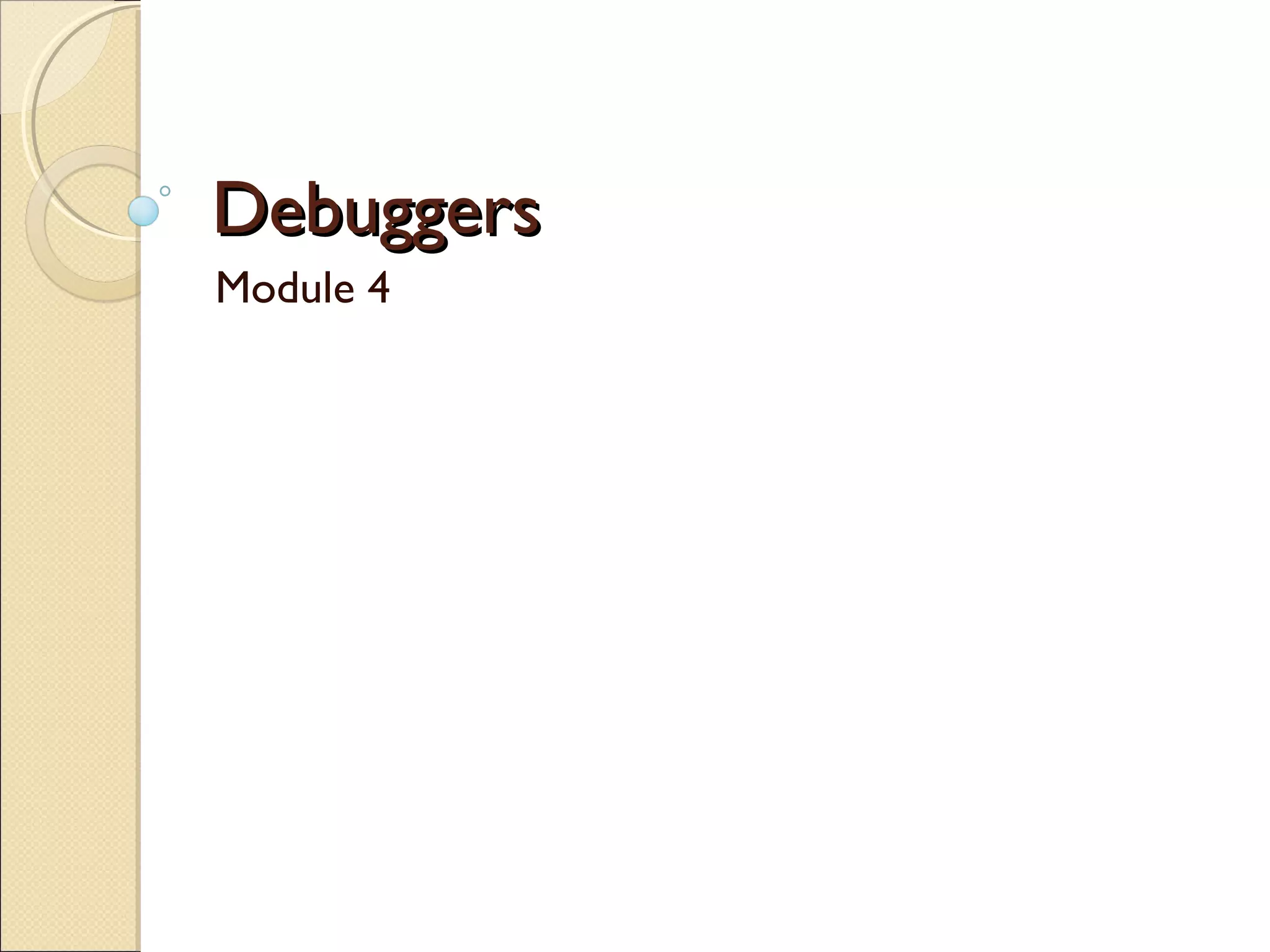 DebuggersDebuggers
Module 4
 