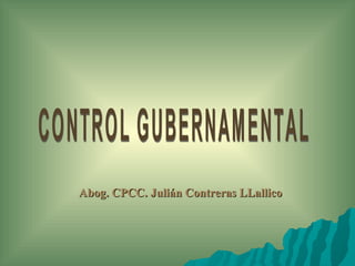 Abog. CPCC. Julián Contreras LLallico CONTROL GUBERNAMENTAL  