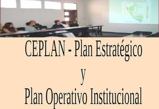 CEPLAN - Plan Estratégico  y Plan Operativo Institucional 