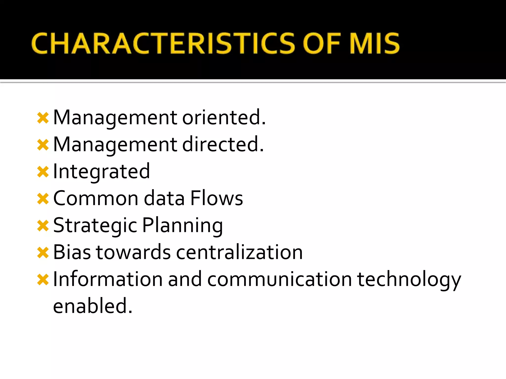 Management oriented.
Management directed.
Integrated
Common data Flows
Strategic Planning
Bias towards centralization
Information and communication technology
enabled.
 