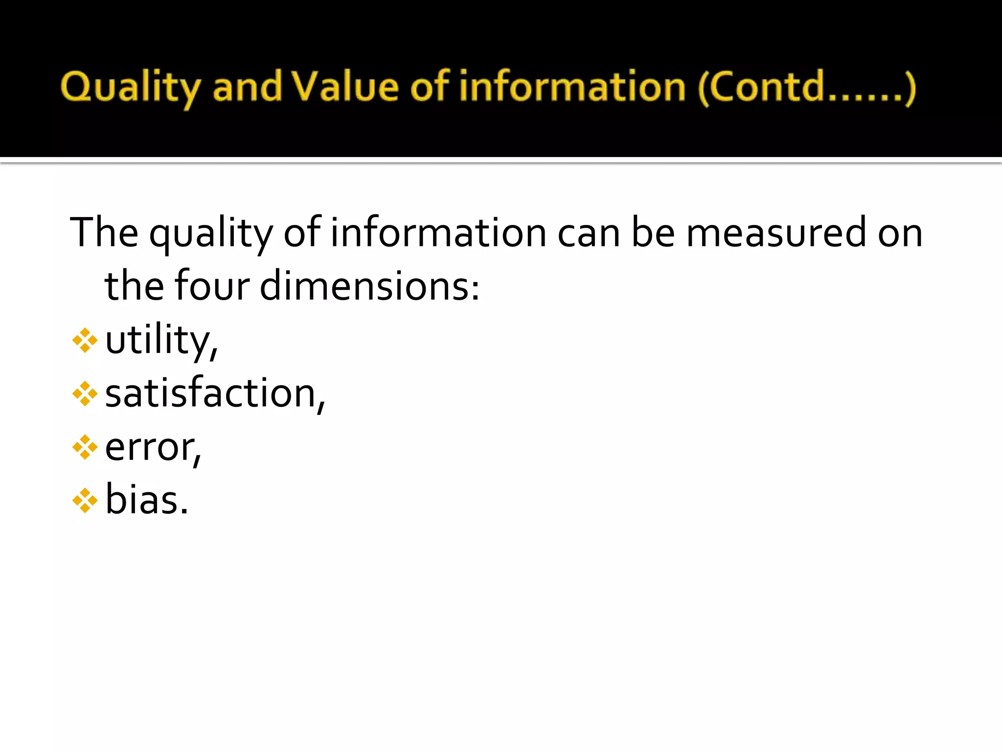 The quality of information can be measured on
the four dimensions:
utility,
satisfaction,
error,
bias.
 
