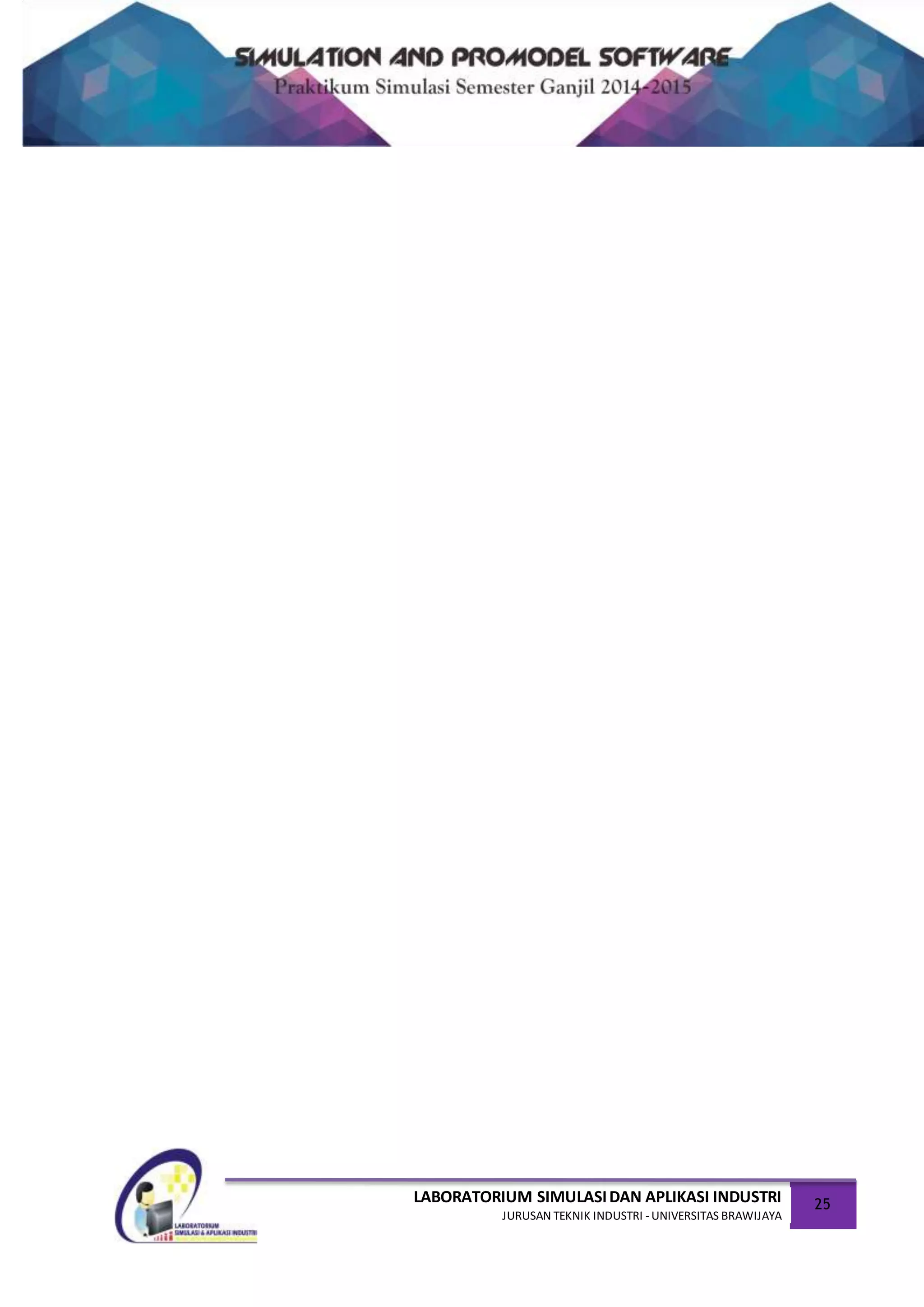 LABORATORIUM SIMULASIDAN APLIKASI INDUSTRI
JURUSAN TEKNIK INDUSTRI -UNIVERSITAS BRAWIJAYA
25
 