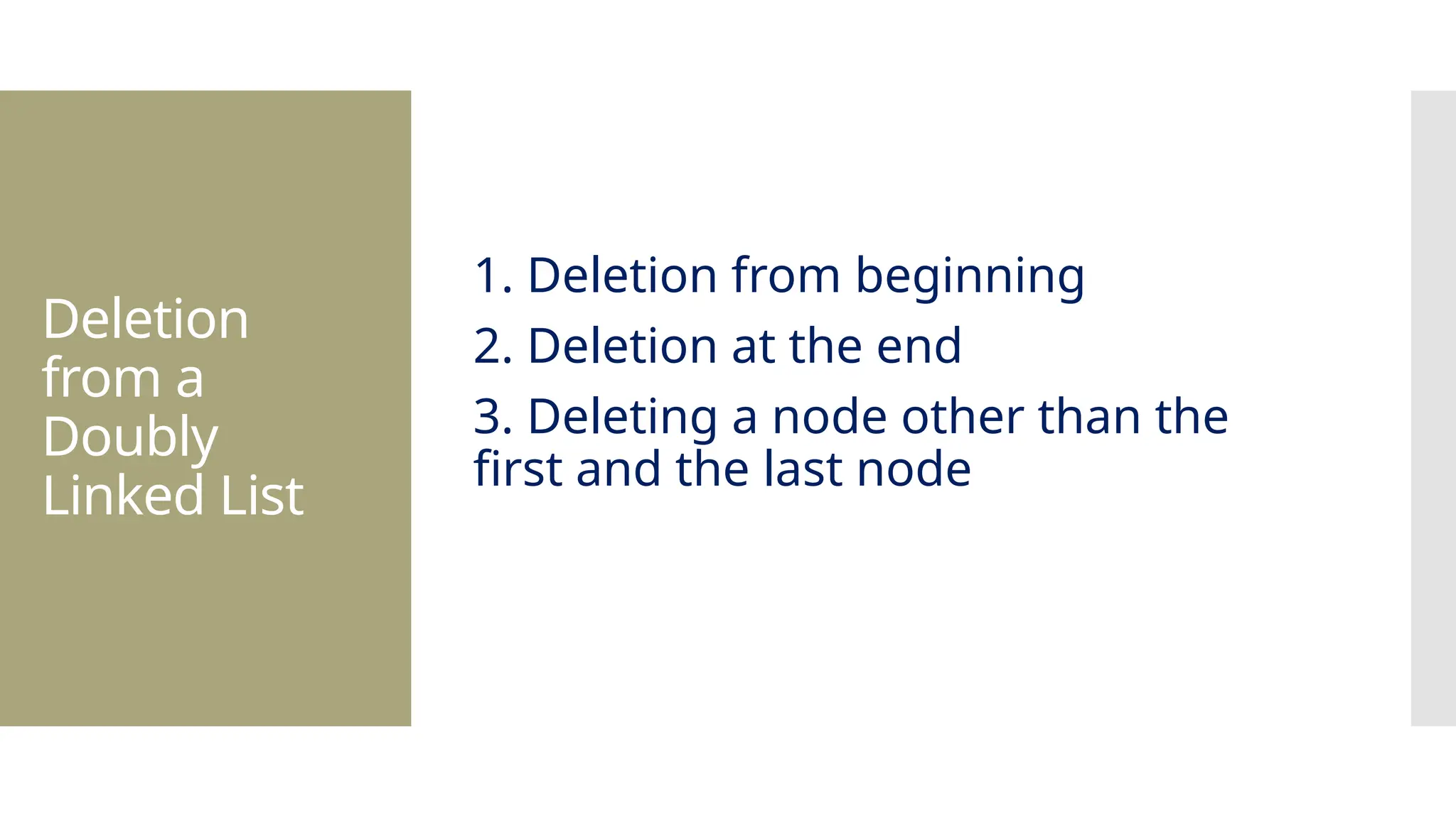 Deletion from a Doubly Linked List 1. Deletion from beginning 2. Deletion at the end 3. Deleting a node other than the first and the last node 