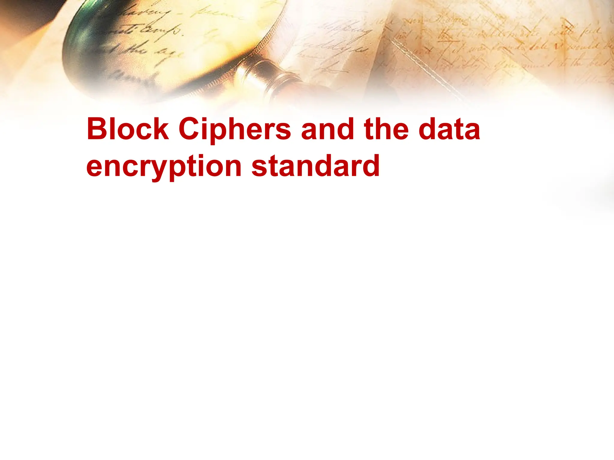 Block Ciphers and the data
encryption standard
 