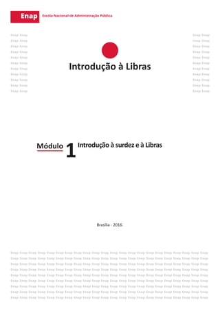 Módulo Introdução à surdez e à Libras
1
Brasília - 2016.
Introdução à Libras
 