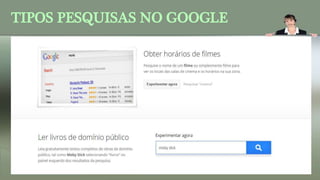 TIPOS PESQUISAS NO GOOGLE
 