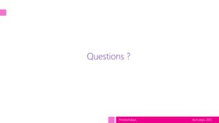 tech.days 2015#mstechdays
Questions ?
 