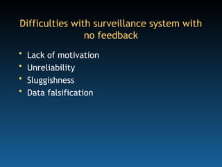 Difficulties with surveillance system with
no feedback
• Lack of motivation
• Unreliability
• Sluggishness
• Data falsification
 