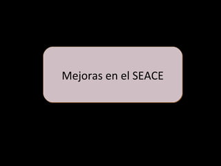 Mejoras en el SEACEMejoras en el SEACE
 