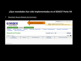 ¿Que novedades han sido implementadas en el SEACE? Parte VII
Ingreso de propuestas
• Novedad: Nuevo Modulo de Contratos
 