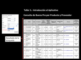 Consulta de Buena Pro por Producto y Proveedor
Resultado de la
búsqueda
Taller 1.- Introducción al Aplicativo
 