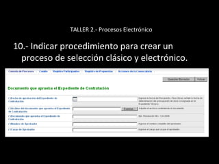 TALLER 2.- Procesos Electrónico
10.- Indicar procedimiento para crear un
proceso de selección clásico y electrónico.
 