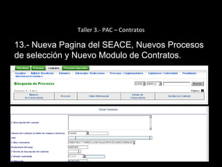 Taller 3.- PAC – Contratos
13.- Nueva Pagina del SEACE, Nuevos Procesos
de selección y Nuevo Modulo de Contratos.
 